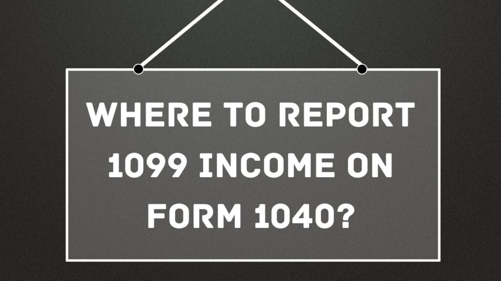 Where To Report 1099 Income On Form 1040?